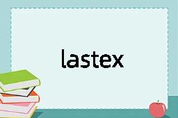 lastex