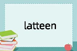 latteen