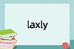 laxly