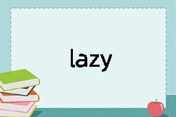 lazy