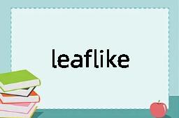 leaflike