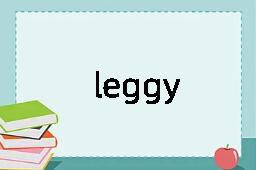 leggy