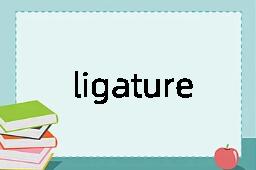 ligature