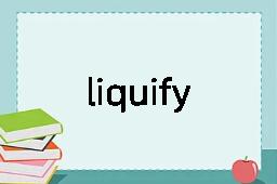 liquify