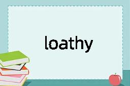 loathy