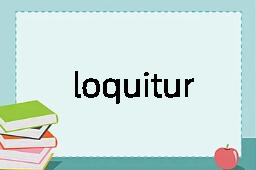 loquitur