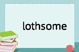 lothsome