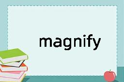 magnify