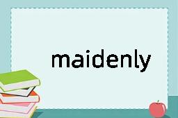 maidenly