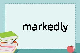 markedly