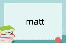 matt