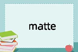 matte