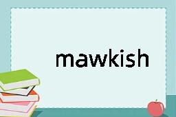 mawkish