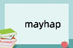 mayhap