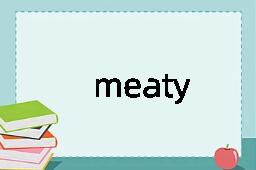 meaty