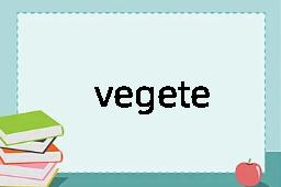 vegete