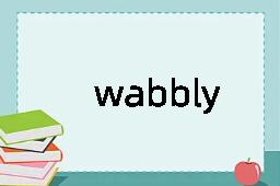 wabbly