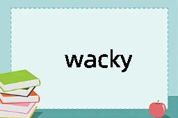 wacky