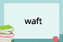 waft