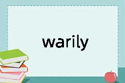 warily