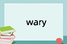 wary