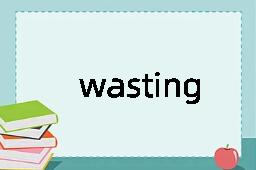 wasting