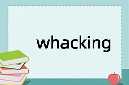 whacking