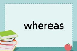 whereases