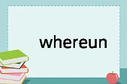 whereunto