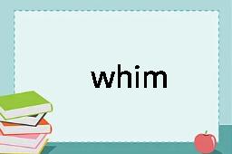 whim