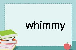 whimmy