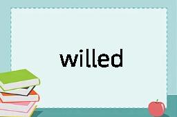 willed