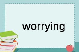 worrying